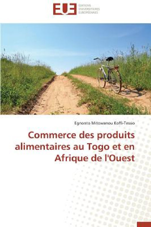 Commerce Des Produits Alimentaires Au Togo Et En Afrique de l'Ouest by Koffi-Tessio-E