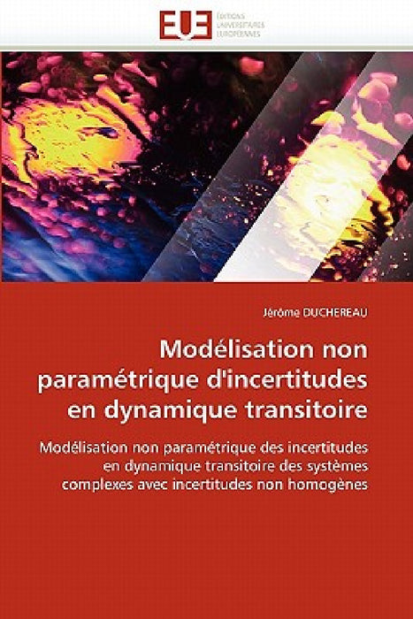 Modélisation Non Paramétrique d''incertitudes En Dynamique Transitoire by Duchereau-J