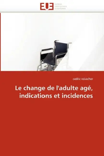Le Change de l''adulte Agé, Indications Et Incidences by Reisacher-C