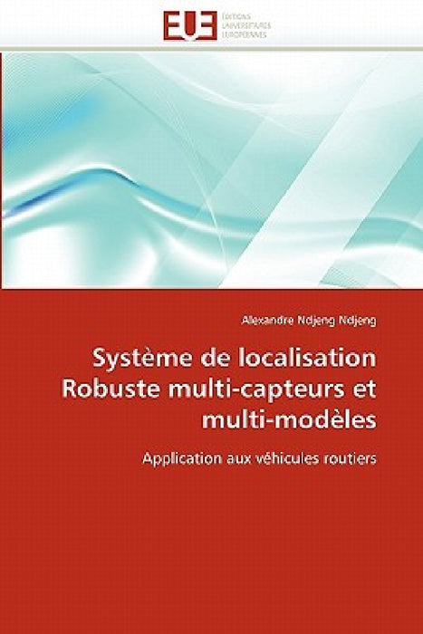 Système de Localisation Robuste Multi-Capteurs Et Multi-Modèles by Ndjeng Ndjeng-A