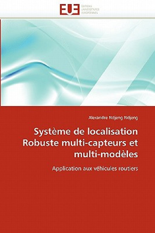 Système de Localisation Robuste Multi-Capteurs Et Multi-Modèles by Ndjeng Ndjeng-A