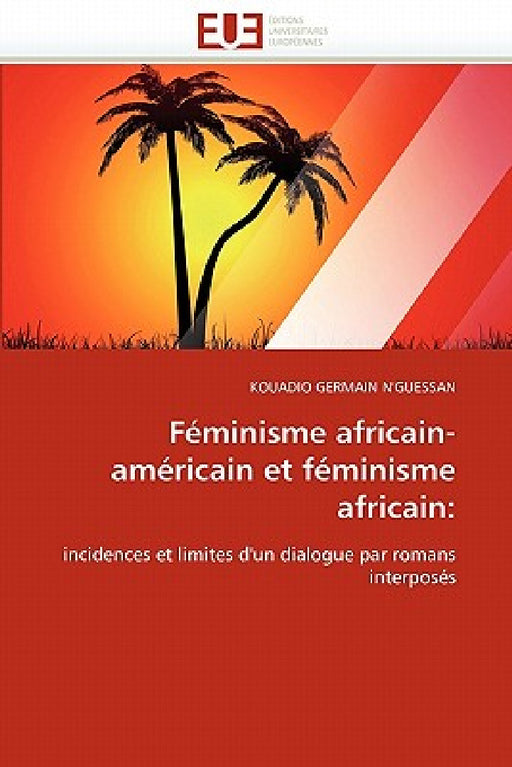 Féminisme Africain-Américain Et Féminisme Africain by Germain N''Guessan-K