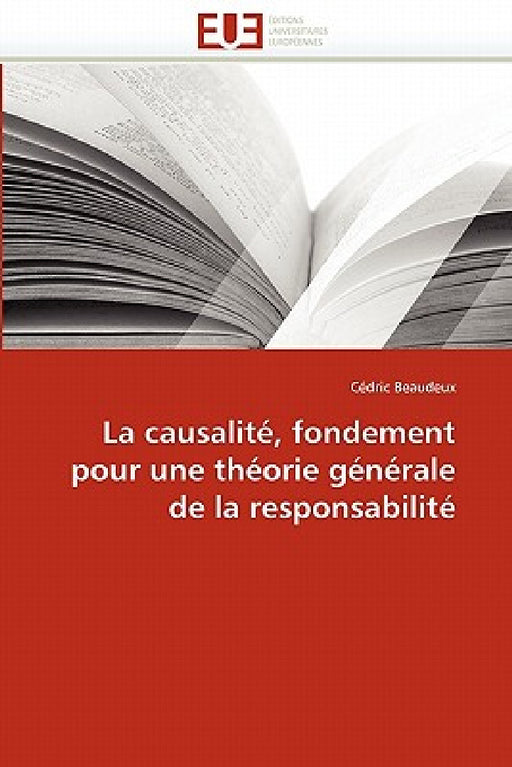 La Causalité, Fondement Pour Une Théorie Générale de la Responsabilité by Beaudeux-C
