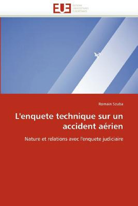 L''enquete Technique Sur Un Accident Aérien by Szuba-R