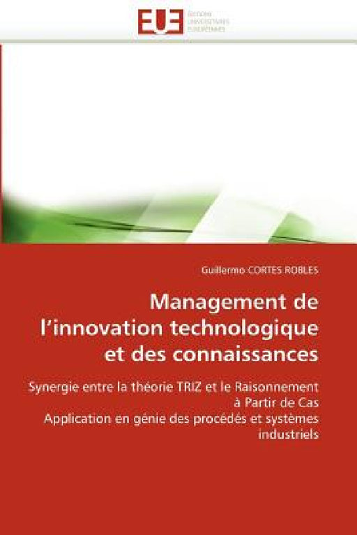 Management de l''innovation Technologique Et Des Connaissances by Cortes Robles-G