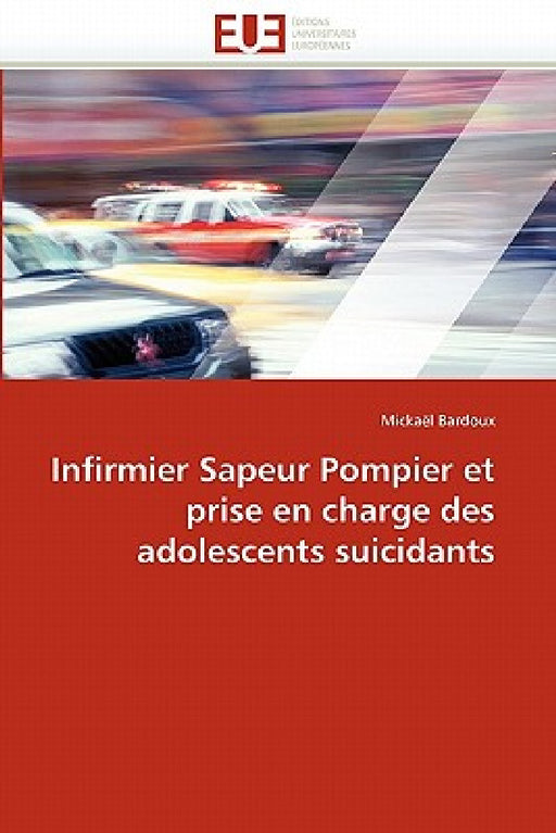 Infirmier Sapeur Pompier Et Prise En Charge Des Adolescents Suicidants by Bardoux-M