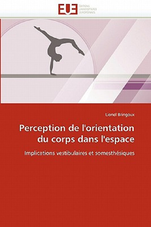 Perception de l''orientation Du Corps Dans l''espace by Bringoux-L