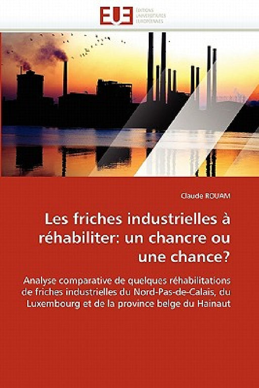 Les Friches Industrielles À Réhabiliter: Un Chancre Ou Une Chance? by Rouam-C