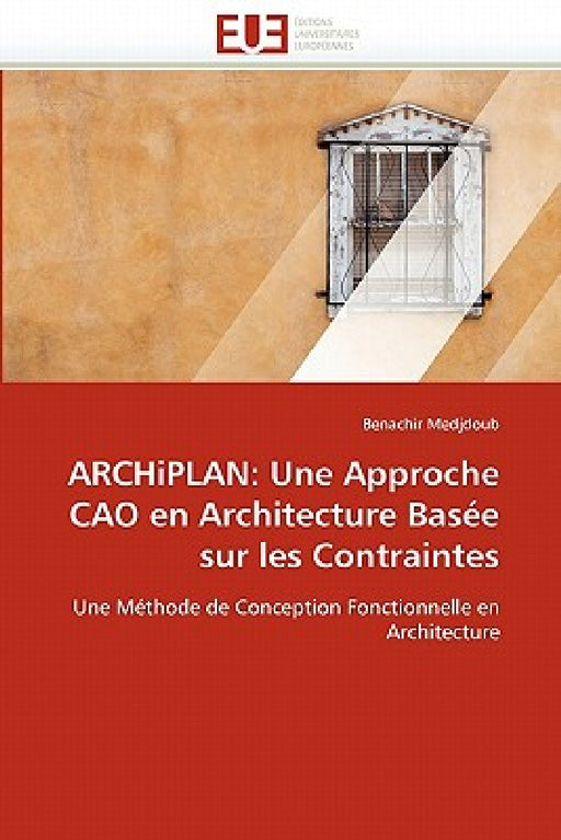 Archiplan: Une Approche Cao En Architecture Basée Sur Les Contraintes by Medjdoub-B