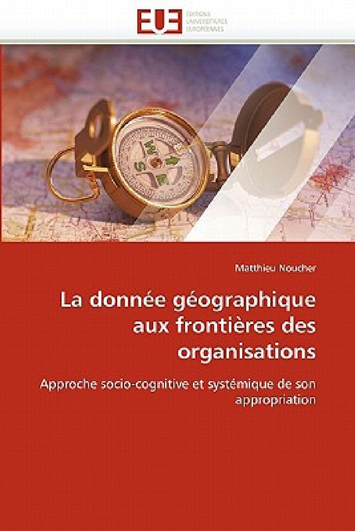 La Donnée Géographique Aux Frontières Des Organisations by Noucher-M