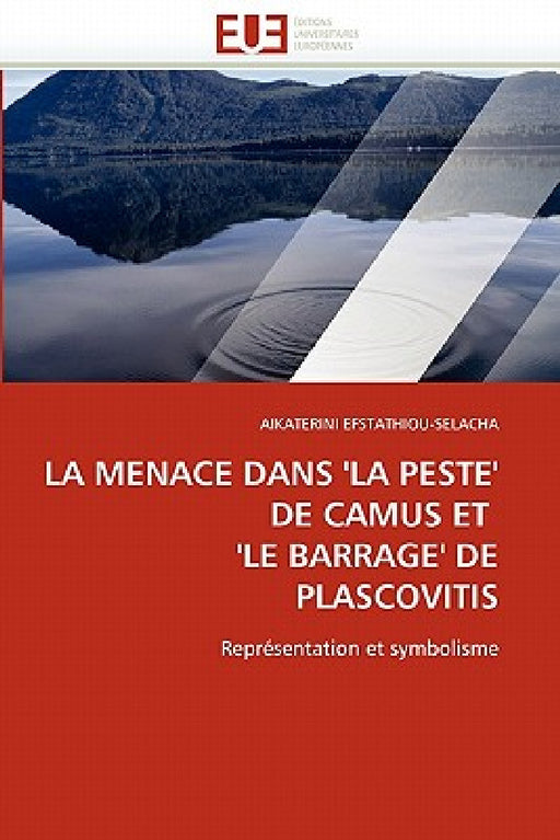 La Menace Dans ''la Peste'' de Camus Et ''le Barrage'' de Plascovitis by Efstathiou-Selacha-A