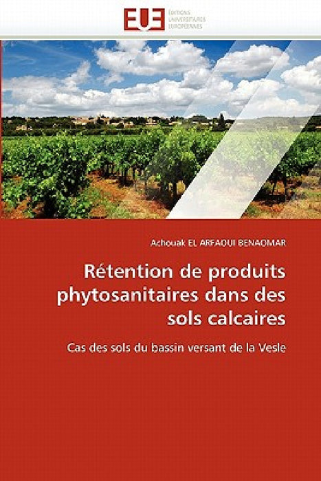 Rétention de Produits Phytosanitaires Dans Des Sols Calcaires by El Arfaoui Benaomar-A