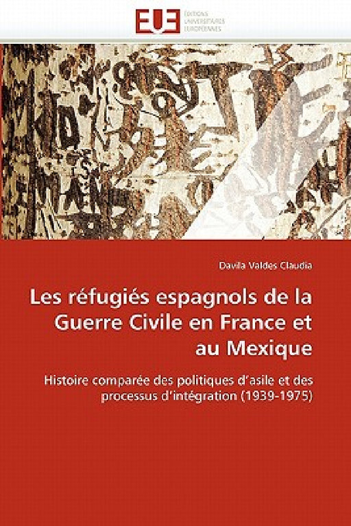 Les Réfugiés Espagnols de la Guerre Civile En France Et Au Mexique by Valdes Claudia-D