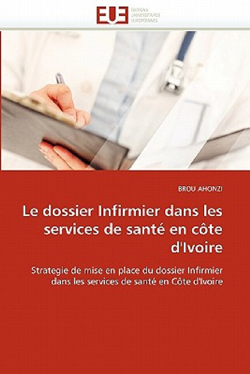 Le Dossier Infirmier Dans Les Services de Santé En Côte d''ivoire by Ahonzi-B