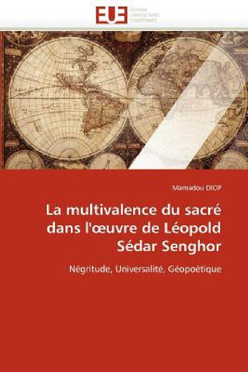 La Multivalence Du Sacré Dans L'' Uvre de Léopold Sédar Senghor by Diop-M