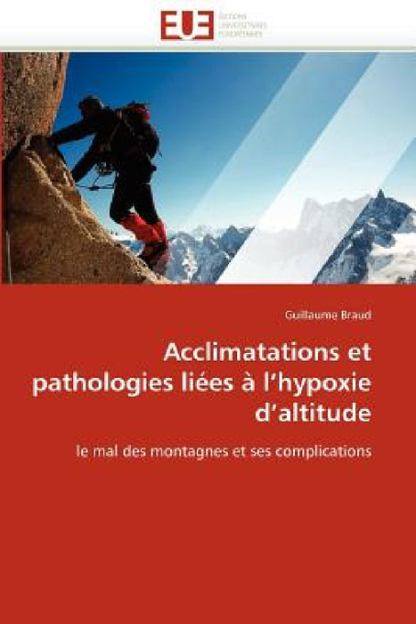Acclimatations Et Pathologies Liées À l''hypoxie d''altitude by Braud-G
