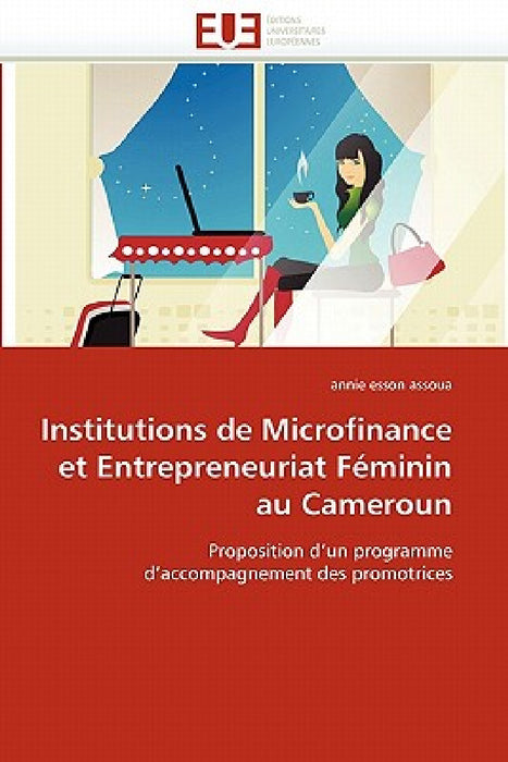 Institutions de microfinance et entrepreneuriat féminin au cameroun by Esson Assoua-A
