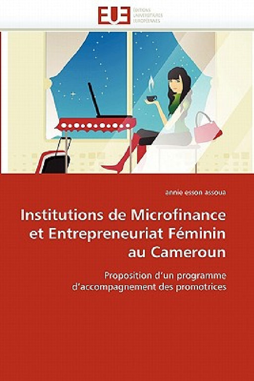 Institutions de microfinance et entrepreneuriat féminin au cameroun by Esson Assoua-A