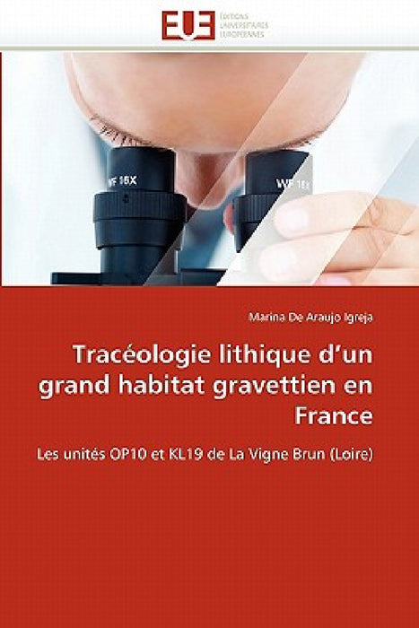 Tracéologie Lithique d''un Grand Habitat Gravettien En France by Igreja-M