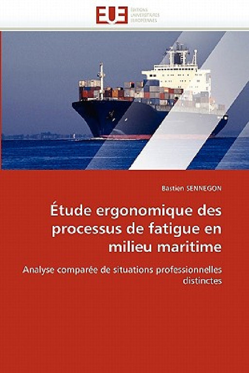 Étude Ergonomique Des Processus de Fatigue En Milieu Maritime by Sennegon-B