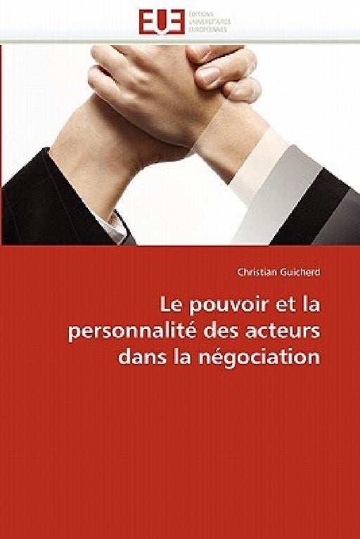 Le Pouvoir Et La Personnalité Des Acteurs Dans La Négociation by Guicherd-C