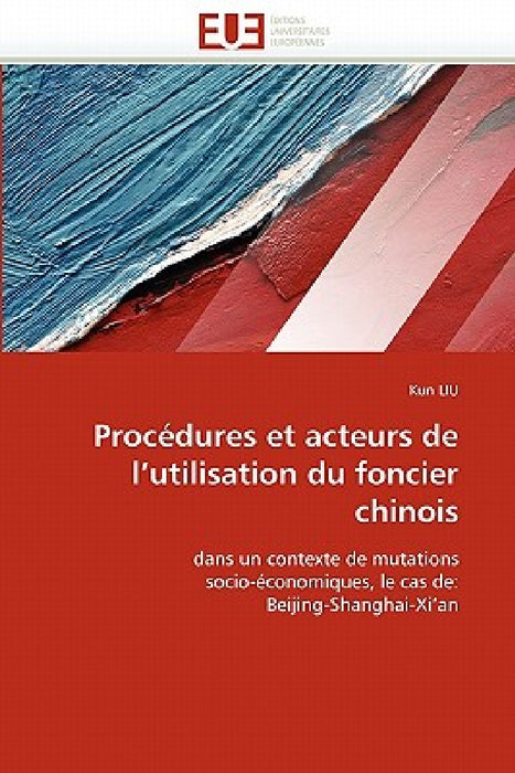 Procédures Et Acteurs de l''utilisation Du Foncier Chinois by Liu-K