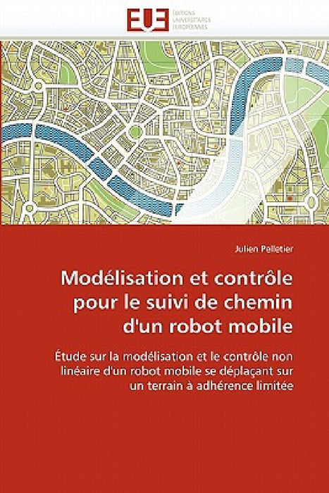 Modélisation Et Contrôle Pour Le Suivi de Chemin d'Un Robot Mobile by Pelletier-J