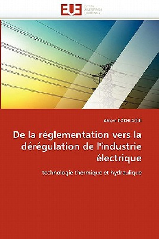 De la réglementation vers la dérégulation de l''industrie électrique by Dakhlaoui-A
