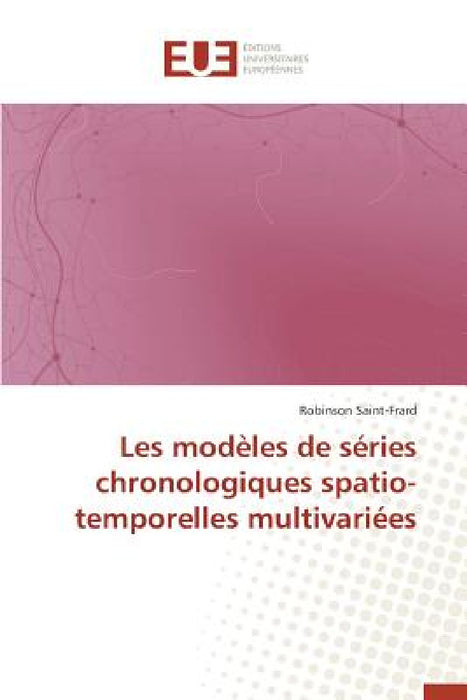 Les Modèles de Séries Chronologiques Spatio-Temporelles Multivariées by Saint-Frard-R