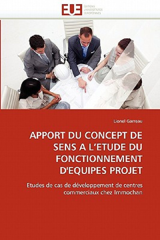 Apport Du Concept de Sens a l''etude Du Fonctionnement d''equipes Projet by Garreau-L