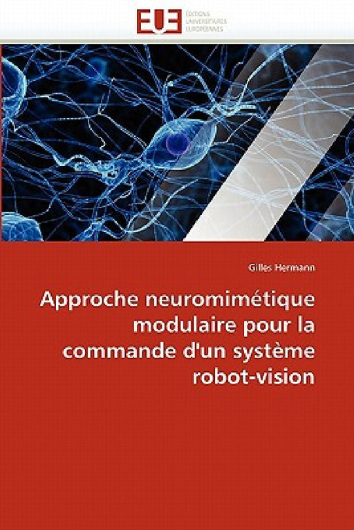 Approche neuromimétique modulaire pour la commande d''un système robot-vision by Hermann-G