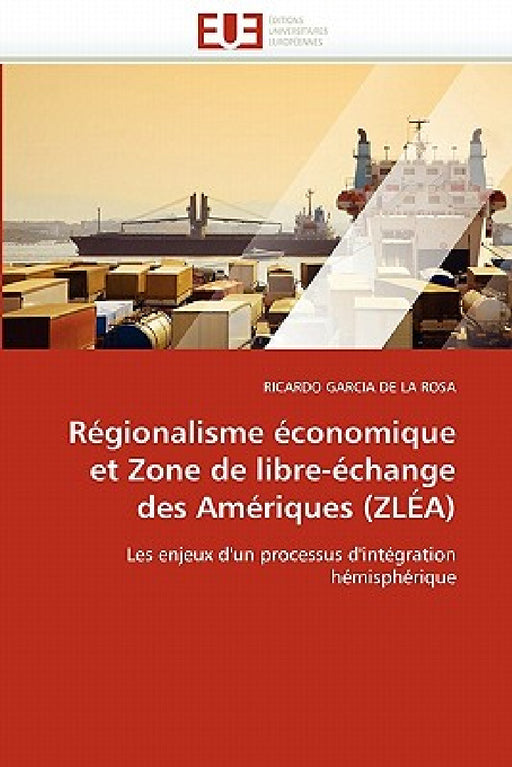 Régionalisme économique et zone de libre-échange des amériques (zléa) by Garcia De La Rosa-R