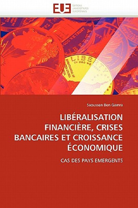 Libéralisation Financière, Crises Bancaires Et Croissance Économique by Gamra-S