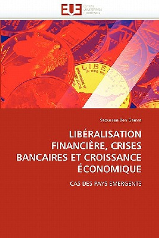Libéralisation Financière, Crises Bancaires Et Croissance Économique by Gamra-S