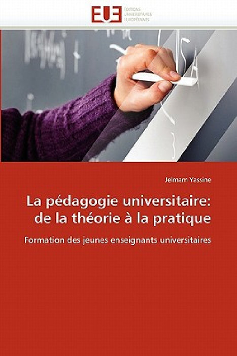 La Pédagogie Universitaire: de la Théorie À La Pratique by Yassine-J