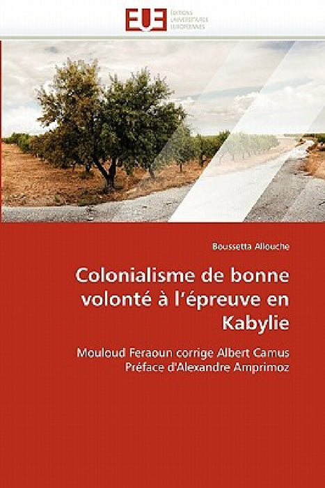 Colonialisme de Bonne Volonté À l''épreuve En Kabylie by Allouche-B