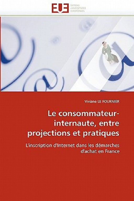 Le Consommateur-Internaute, Entre Projections Et Pratiques by Le Fournier-V