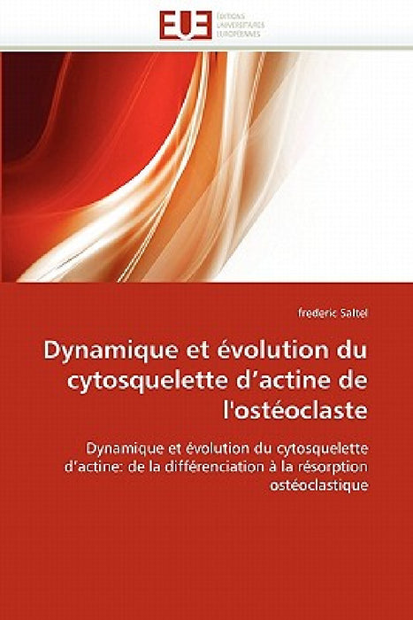 Dynamique Et Évolution Du Cytosquelette D Actine de l'Ostéoclaste by Saltel-F