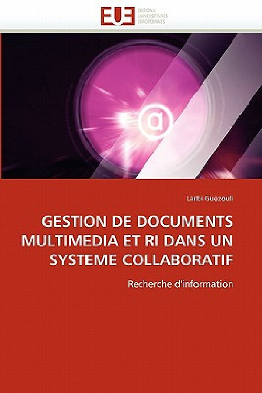 Gestion de Documents Multimedia Et Ri Dans Un Systeme Collaboratif by Guezouli-L