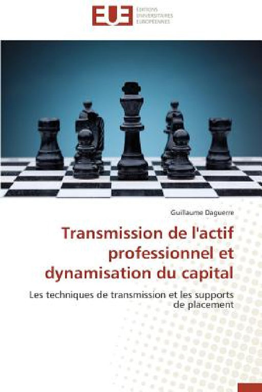 Transmission de l'Actif Professionnel Et Dynamisation Du Capital by Daguerre-G