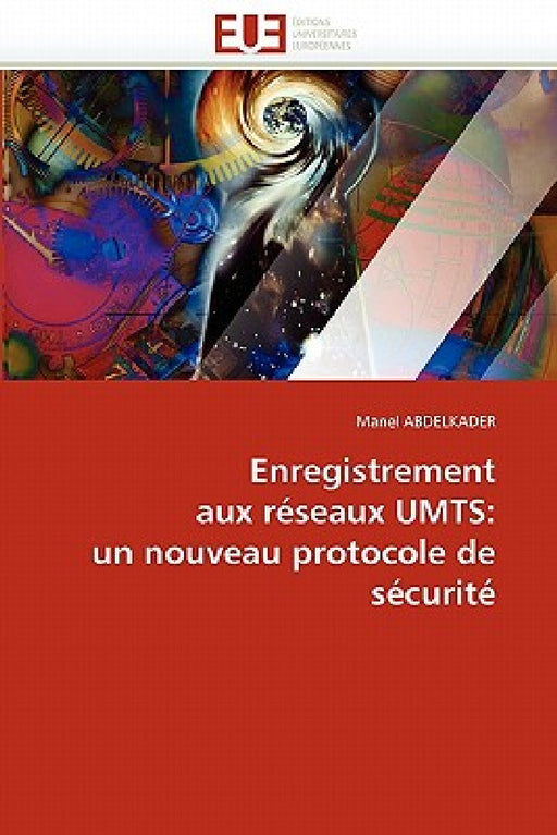 Enregistrement Aux Réseaux Umts: Un Nouveau Protocole de Sécurité by Abdelkader-M
