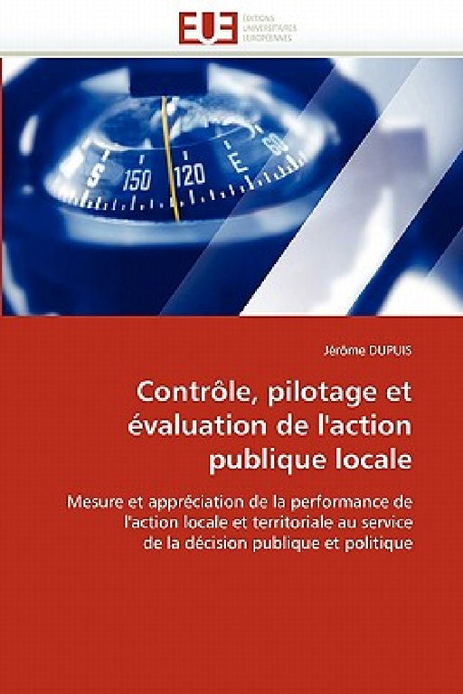 Contrôle, Pilotage Et Évaluation de l''action Publique Locale by Dupuis-J