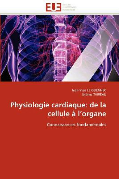 Physiologie Cardiaque: de la Cellule À l''organe by Collectif