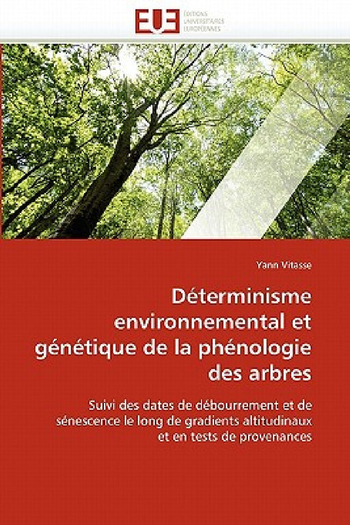 Déterminisme Environnemental Et Génétique de la Phénologie Des Arbres by Vitasse-Y