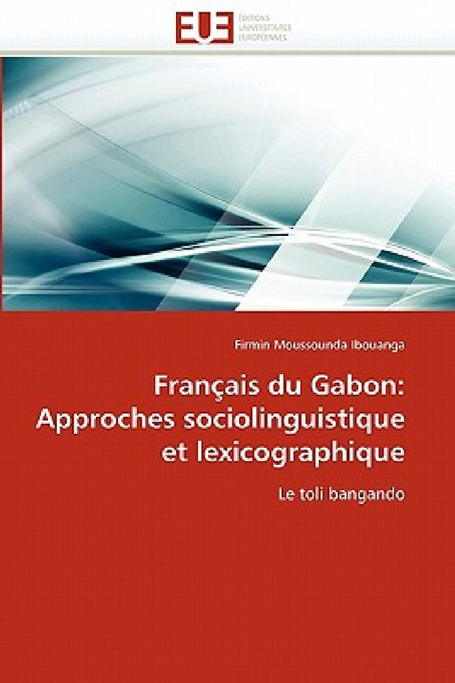 Français du gabon: approches sociolinguistique et lexicographique by Ibouanga-F