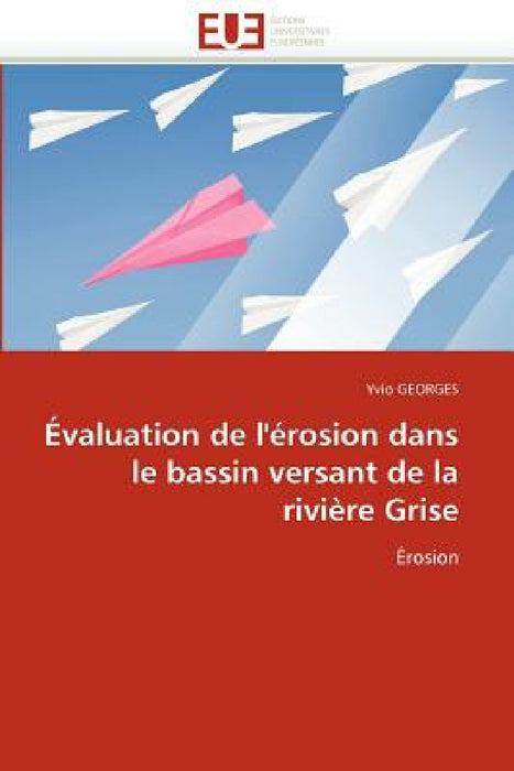 Évaluation de l''érosion Dans Le Bassin Versant de la Rivière Grise by Georges-Y