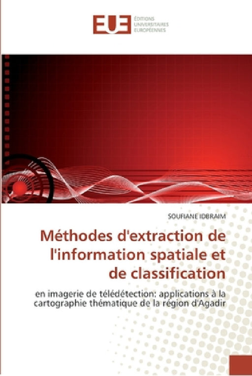 Méthodes d''extraction de l''information spatiale et de classification by Idbraim-S
