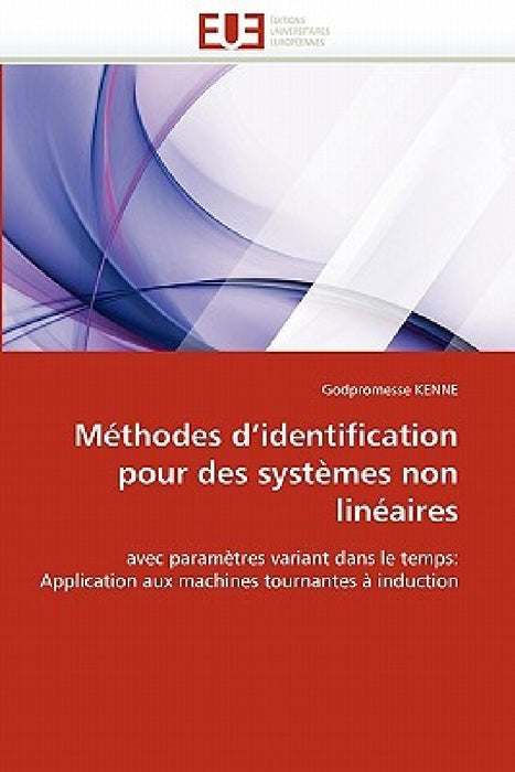 Méthodes d''identification Pour Des Systèmes Non Linéaires by Kenne-G