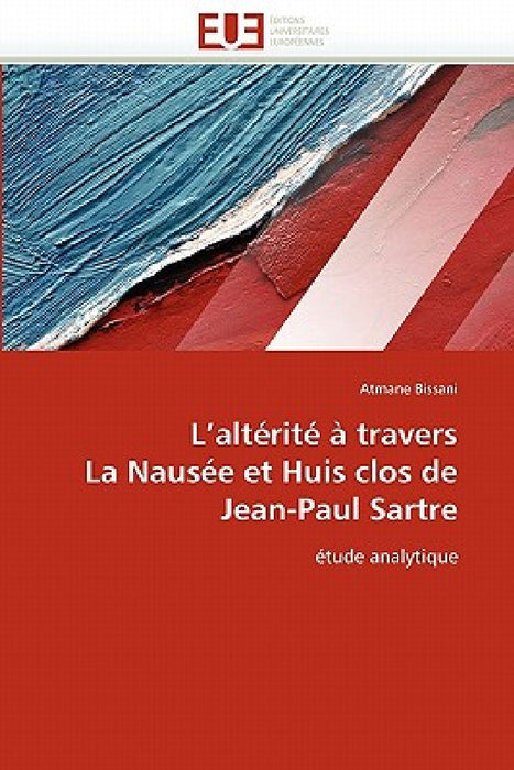 L Altérité À Travers La Nausée Et Huis Clos de Jean-Paul Sartre by Bissani-A