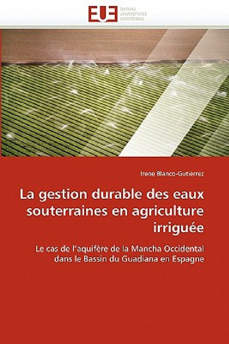 La Gestion Durable Des Eaux Souterraines En Agriculture Irriguée by Blanco-Gutierrez-I